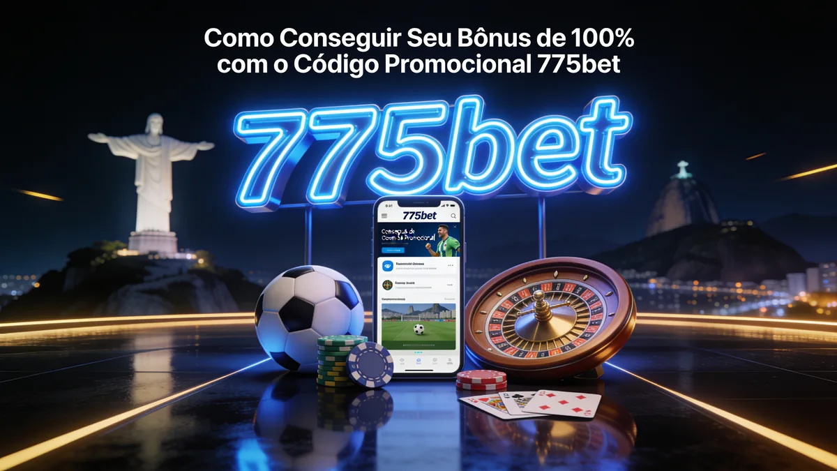 Como Conseguir Seu Bônus de 100% com o Código Promocional 775bet: guia de 775bet para jogadores no Brasil